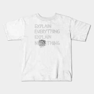 explain everything, explain nothing Kids T-Shirt